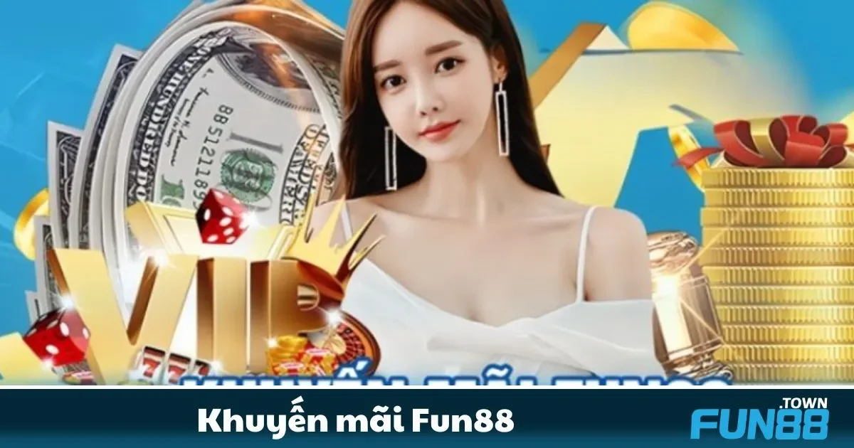 Khuyến Mãi Fun88 - Cơ Hội Nhận Ưu Đãi Siêu Khủng 1 Các chương trình khuyến mãi Fun88 đang diễn ra và cách tham gia